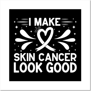 I Make Skin Cancer Look Good Skin Cancer Awareness Posters and Art